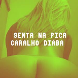 SENTA NA PICA CARALHO DIABA (Explicit)