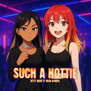 SUCH A HOTTIE (feat. Neon Nymph) (Explicit)