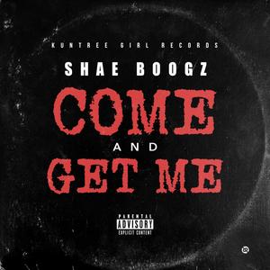 Come and Get Me (feat. Shae Boogz) [Explicit]