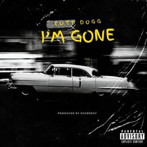 I'm Gone (feat. Cutt Dogg) [Explicit]