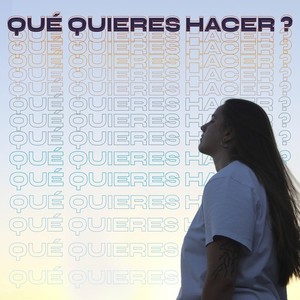 Qué Quieres Hacer?