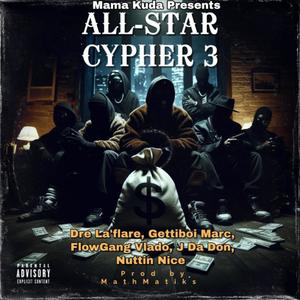 All Star Cyper, Pt. 3 (feat. Dre LaFlare, J Da Don, Nuttin Nice, Getti Boi Musik & FlowGang Vlado) (Explicit)