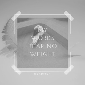 My Words Bear No Weight