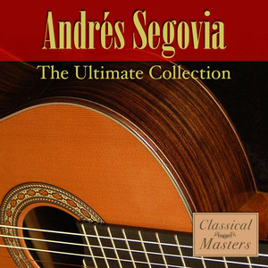 Andre Segovia ;the Ultimate Collection