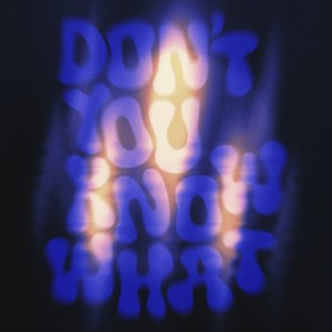 Don't You Know What