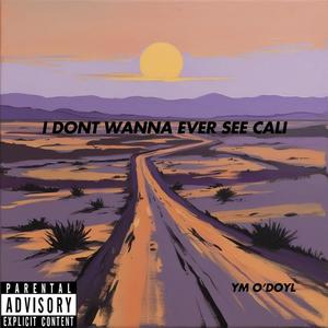 I Don't Wanna Ever See Cali (Explicit)