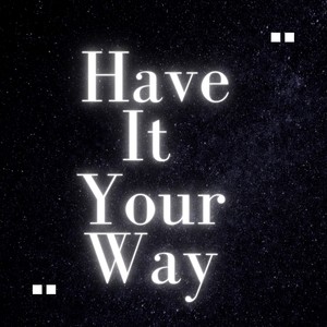 Have It Your Way (Original)