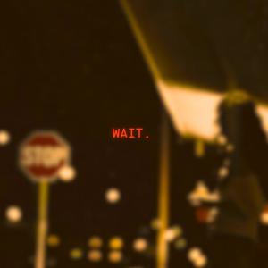 Wait. (Explicit)