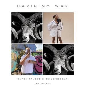 Havin' My Way (feat. B.King the Goat) [Explicit]
