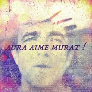 Aura aime Murat !