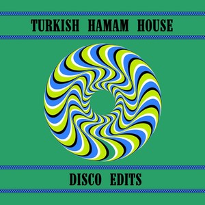 Turkish Hamam House (Disco Edits)