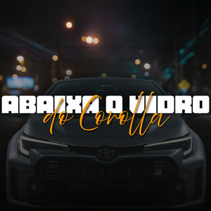 Abaixa o Vidro do Corolla (Explicit)