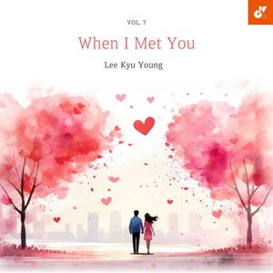 When I Met You Vol. 7