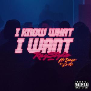 I KNOW WHAT I WANT (feat. Diego & Corz)