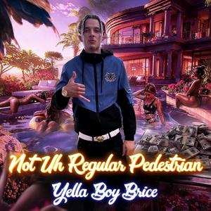 Not Uh Regular Pedestrian (Explicit)