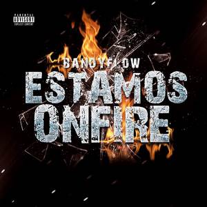 Estamos On Fire (Explicit)