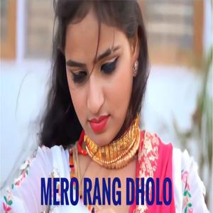 MERO RANG DHOLO