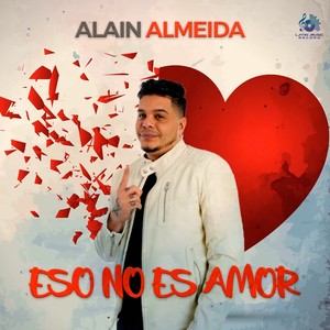 Alain Almeida - Eso No Es Amor
