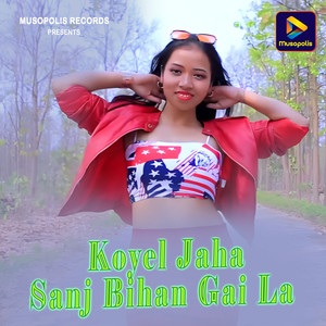 Koyel Jaha Sanj Bihan Gai La