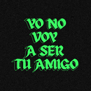 Yo No Voy A Ser Tu Amigo (Explicit)