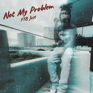 Not My Problem (Explicit)