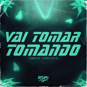 Vai Tomar Tomando (Explicit)
