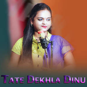 Tate Dekhla Dinu