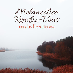 Melancólico Rendez-Vous con las Emociones