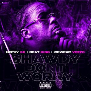 Shawdy Don't Worry(feat. Beat King & Ice Wear Vezzo)