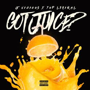 Got Juice?(feat. Yup Lyrikal) (Explicit)