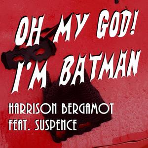 Oh My God! I'm Batman (feat. suspenceful music playing) [Explicit]