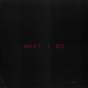 WHAT I DO (Explicit)