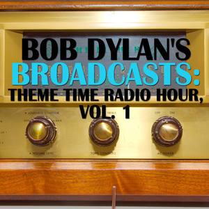 Bob Dylans Broadcasts: Theme Time Radio Hour, Vol. 1