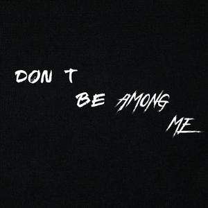 Don T Be Among Me (Original Mix)