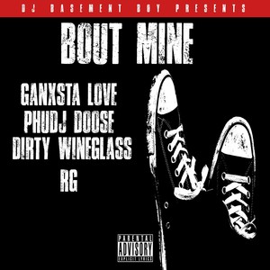 Bout Mine (feat. Ganxsta Love, Phuj Doose, Dirty Wineglass & RG) [Explicit]