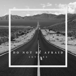 Do Not Be Afraid