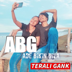 Abg (Ade Bikin Gila)