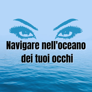 Navigare nell'oceano dei tuoi occhi