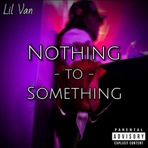 Nothing To Something (Explicit)