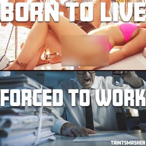 Born To Live (Forced To Work) (Explicit)
