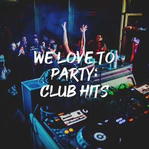 We Love to Party: Club Hits