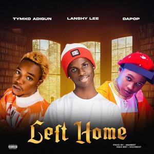 Left Home (feat. Tymko Adigun & Dapop)