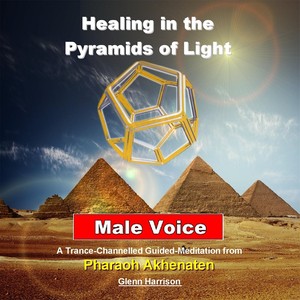 Healing in the Pyramids of Light: Pharaoh Akhenaten (Guided Meditation) [Male Voice]