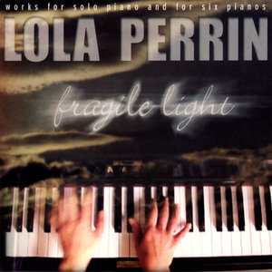 Fragile Light - Works for Solo Piano and for Six Pianos