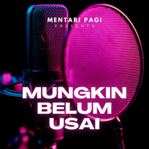 Mungkin Belum Usai