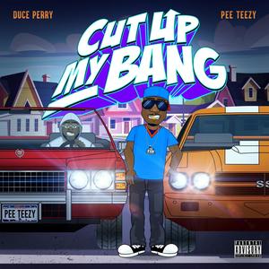 Cut Up My Bang (feat. Pee Teezy) [Explicit]