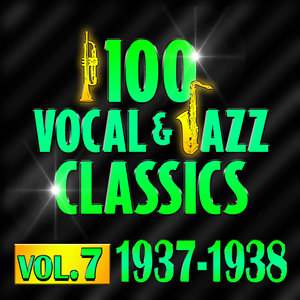 100 Vocal & Jazz Classics - Vol. 7 (1937-1938)