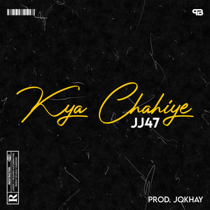 JJ47 - Kya Chahiye (Explicit)