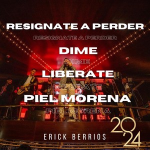 Resígnate a Perder / Dime / Libérate /  Piel Morena