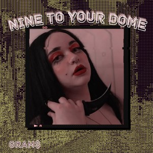 Nine to Your Dome (Explicit)